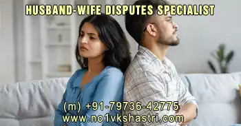 Husband-Wife Dispute Solution Specialist in India Husband Wife Relationship Problem Solution in India
